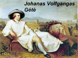 Johanas Volfgangas Gėtė   Biografija         J. V. Gėtė gimė 1749 m. rugpjūčio 28 d. protestantų šeimoje. 1770-1771 m.