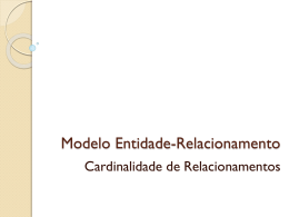 Modelo Entidade-Relacionamento Cardinalidade de Relacionamentos   Cardinalidade - Conceito   A Cardinalidade indica quantas ocorrências de uma Entidade participam no mínimo e no máximo de um relacionamento.    Há.