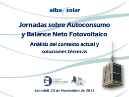 Jornadas sobre Autoconsumo y Balance Neto Fotovoltaico Análisis del contexto actual y soluciones técnicas  Sabadell, 23 de Noviembre de 2012