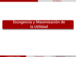 Ali Cárdenas  Escogencia y Maximización de la Utilidad  10. Escogencia y Utilidad  Microeconomía I  Septiembre 2014