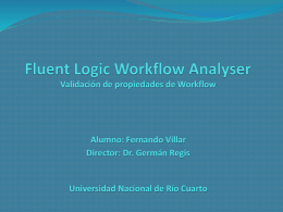 Validación de propiedades de Workflow  Alumno: Fernando Villar Director: Dr. Germán Regis  Universidad Nacional de Río Cuarto.