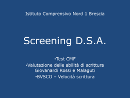 Istituto Comprensivo Nord 1 Brescia  Screening D.S.A. •Test CMF •Valutazione delle abilità di scrittura Giovanardi Rossi e Malaguti •BVSCO – Velocità scrittura.