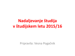 Nadaljevanje študija v študijskem letu 2015/16  Pripravila: Vesna Pogačnik 8/2  6/2  6/1 6/2 6/1  Poklicna matura (PM)  PM + dodatni predmet na SM  Maturitetni tečaj  Splošna matura (SM)