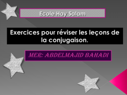Ecole Hay Salam  Mer: Abdelmajid BAHADI   Etre et avoir et les verbes du 1er au présent.    Le passé récent.    Le Futur proche.    Présent des.