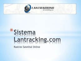* Rastreo Satelital Online ¿Qué es Lantracking? • Es un sistema online, que permite ubicar en un mapa sus activos en tiempo real. •