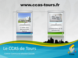 www.ccas-tours.fr  L’aide aux personnes âgées  Le CCAS de Tours Centre Communal d’Action Sociale  L’insertion et la solidarité.