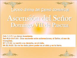 Lectio divina del Salmo dominical  Ascensión del Señor Domingo VII de Pascua Hch 1,1-11: Lo vieron levantarse. Sal 46,2-3.6-7.8-9 : Dios asciende entre aclamaciones;