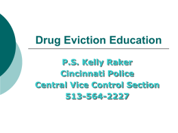 Drug Eviction Education P.S. Kelly Raker Cincinnati Police Central Vice Control Section 513-564-2227   Working Together  The most effective way to address illegal activity on rental property is.