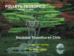 FOLLETO TEOSOFICO FECHA: V / 2015  Sociedad Teosófica en Chile avanzar con mousse o barra espaciadora   LA SOCIEDAD TEOSÓFICA existe para ofrecer las enseñanzas de la Sabiduría.