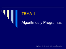TEMA 1 Algoritmos y Programas  Ing. Roger Alarcón García - MSc. Jessie Bravo Jaico   Sistemas de Procesamiento de Información  Sistema: conjunto de cosas que  ordenadamente.