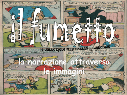 la narrazione attraverso le immagini   Il Fumetto è una narrazione costituita da una sequenza di disegni disposti in strisce orizzontali (strips) che si leggono da.