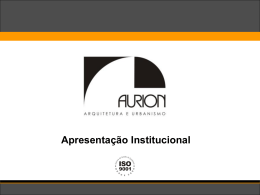 Apresentação Institucional   A EMPRESA  APRESENTAÇÃO INSTITUCIONAL  A Aurion Arquitetura, fundada pelo arquiteto Herbert Rocha em 1991, elabora projetos arquitetônicos de pequenas e grandes empresas em.