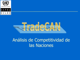 Análisis de Competitividad de las Naciones   TradeCan Contenido  • Que es el TradeCAN? • Estructura, organización y mercados • Tipo de preguntas o búsquedas que el.