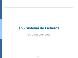 T5 - Sistema de Ficheros SO-Grado 2011-2012  5.1 Licencia  Este documento puede contener partes de las transparencias  de la asignatura Sistemas Operativos del.