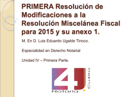 PRIMERA Resolución de Modificaciones a la Resolución Miscelánea Fiscal para 2015 y su anexo 1. M.