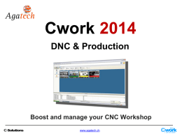 Cwork 2014 DNC & Production  Boost and manage your CNC Workshop www.agatech.ch   General ergonomics  For the sake of ease of use, CWORK 2014 was developed.