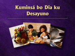 Kumins&aacute; bo Dia ku Desayuno   Hopi kende no por mira kuminda ora nan lanta mainta   Desayuno st&aacute;ndart di un adulto:  K&ograve;pi k&ograve;fi &ograve;f te Donut &ograve;f.