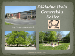 Základná škola Gemerská 2 Košice http://www.zsgemke.edu.sk  Základná škola Gemerská 2 Košice    prvá štátna škola v Košiciach postavená po roku 1918  vyučovanie začalo v šk.