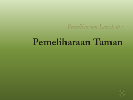 Pemeliharaan Lanskap :  Pemeliharaan Taman   Pemeliharaan Taman Pengelolaan lanskap  Pemeliharaan Taman  Mengapa perlu pemeliharaan ??? &bull; mempertahankan desain ( soft & hard ) &bull; kebersihan & kenyamanan &bull;