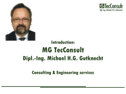 Introduction:  MG TecConsult Dipl.-Ing. Michael H.G. Gutknecht Consulting & Engineering services   What is MG TecConsult ? MG TecConsult Dipl.-Ing.