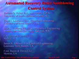 Automated Recovery Boiler Sootblowing Control System Barbara G. Haley; B.A., Accounting; C.P.A. University of South Alabama; Mobile, AL Floyd I.