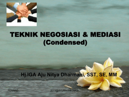 TEKNIK NEGOSIASI & MEDIASI (Condensed)  Hj.IGA Aju Nitya Dharmani, SST, SE, MM FENARO  2011@AYURAI-MEDIASI   TEKNIK NEGOSIASI  FENARO  2011@AYURAI-MEDIASI  • Good preparation is essential in negotiation.