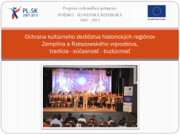 Program cezhraničnej spolupráce POĽSKO - SLOVENSKÁ REPUBLIKA 2007 - 2013  Ochrana kultúrneho dedičstva historických regiónov Zemplína a Rzeszowského vojvodstva, tradícia - súčasnosť - budúcnosť   Program cezhraničnej.