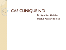 CAS CLINIQUE N°3 Dr Rym Ben Abdallah Institut Pasteur de Tunis   Cas clinique   Madame CP âgée de 46 ans, sans antécédents pathologiques notables, a consulté.