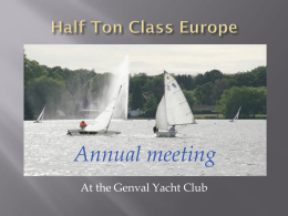 Annual meeting At the Genval Yacht Club   Half Ton Class’ objectives The 2012 ½ ton season Class rumours & gossip IRC news 2013 Calendar Half Ton Classics.