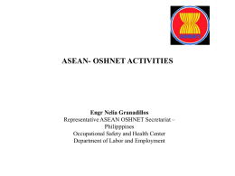 ASEAN- OSHNET ACTIVITIES  Engr Nelia Granadillos Representative ASEAN OSHNET Secretariat – Philipppines Occupational Safety and Health Center Department of Labor and Employment   Background • The ASEAN Occupational.