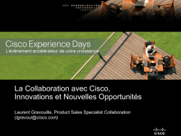 La Collaboration avec Cisco, Innovations et Nouvelles Opportunités Laurent Gravouille, Product Sales Specialist Collaboration (lgravoui@cisco.com)   Agenda Cisco : Une Stratégie Collaboration, source d’Opportunités Retour sur 2010, une.