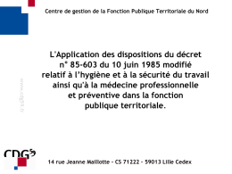Centre de gestion de la Fonction Publique Territoriale du Nord  www.cdg59.fr  L'Application des dispositions du décret n° 85-603 du 10 juin 1985 modifié relatif.