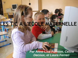 LES TIC A L'ECOLE MATERNELLE  Par Anne-Lise Furnion, Céline Decoux, et Laura Ferreri.