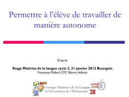 Permettre à l’élève de travailler de manière autonome  D’après  Stage Maitrise de la langue cycle 2, 31 janvier 2012 Bourgoin Françoise Pollard, CPC Bièvre-Valloire   Organisation.