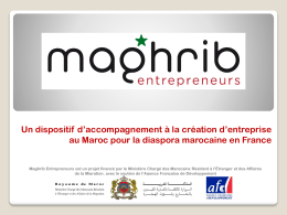 Un dispositif d’accompagnement à la création d’entreprise au Maroc pour la diaspora marocaine en France Maghrib Entrepreneurs est un projet financé par.