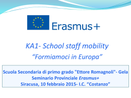 KA1- School staff mobility “Formiamoci in Europa” Scuola Secondaria di primo grado "Ettore Romagnoli"- Gela Seminario Provinciale Erasmus+ Siracusa, 10 febbraio 2015- I.C.