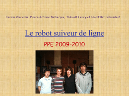 Florian Vanhecke, Pierre-Antoine Delbecque, Thibault Henry et Léo Nollet présentent …  Le robot suiveur de ligne PPE 2009-2010