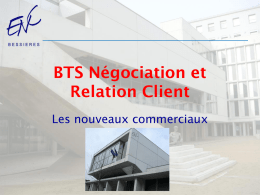 BTS Négociation et Relation Client Les nouveaux commerciaux   Le BTS Négociation et Relation Client • Vous êtes curieux ? •  Vous avez le sens de l’écoute et.