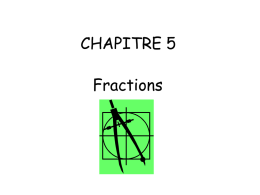 CHAPITRE 5 Fractions Objectifs: - Simplifier des fractions. - Utiliser la propriété suivante et sa réciproque: « si  a b    c d  alors a x d = b x.