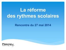 La réforme des rythmes scolaires Rencontre du 27 mai 2014 La réforme des rythmes scolaires  Le point sur les assouplissements  Les activités.