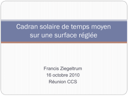 Cadran solaire de temps moyen sur une surface réglée  Francis Ziegeltrum 16 octobre 2010 Réunion CCS.