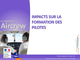 Le règlement  Aircrew  IMPACTS SUR LA FORMATION DES PILOTES  Direction générale de l’Aviation civile  DSAC  Ministère de l'Écologie, du Développement durable, et de l’Énergie.