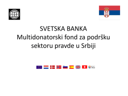 SVETSKA BANKA Multidonatorski fond za podršku sektoru pravde u Srbiji PERCEPCIJA SUDSTVA U SRBIJI Anketa sa građanima, predstavnicima poslovnog sektora, advokatima, sudijama, tužiocima i administrativnim.