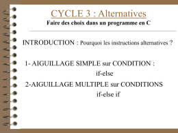 CYCLE 3 : Alternatives Faire des choix dans un programme en C  INTRODUCTION : Pourquoi les instructions alternatives ?  1- AIGUILLAGE SIMPLE sur.