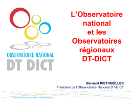L’Observatoire national et les Observatoires régionaux DT-DICT  Bernard RIETHMÜLLER Président de l’Observatoire National DT-DICT Forum DT-DICT AQUITAINE – 16 décembre 2014