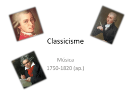 Classicisme Música 1750-1820 (ap.) Esdevenimients històrics • 1750: La Ilustració (posició crítica de la burgesia front a l’ordre establit).  • 1756: Guerra dels set anys.