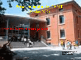 Prise en main de l’ENT (Version 2012)  Pour les élèves et leurs parents  Collège Les Arbourys 34 480 Magalas.