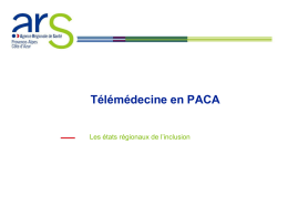 Télémédecine en PACA Les états régionaux de l’inclusion Rappel des enjeux Les TIC un facteur clé d’amélioration de la performance de notre.