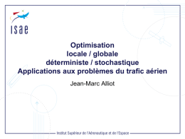 Optimisation locale / globale déterministe / stochastique Applications aux problèmes du trafic aérien Jean-Marc Alliot.