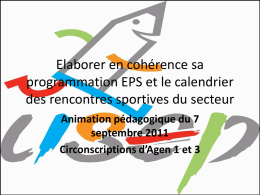 Elaborer en cohérence sa programmation EPS et le calendrier des rencontres sportives du secteur Animation pédagogique du 7 septembre 2011 Circonscriptions d’Agen 1 et 3